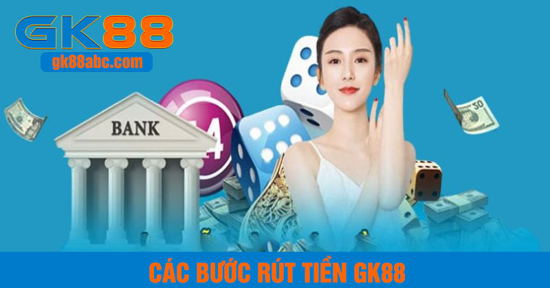 Cập nhật 3 bước rút tiền tại nhà cái GK88