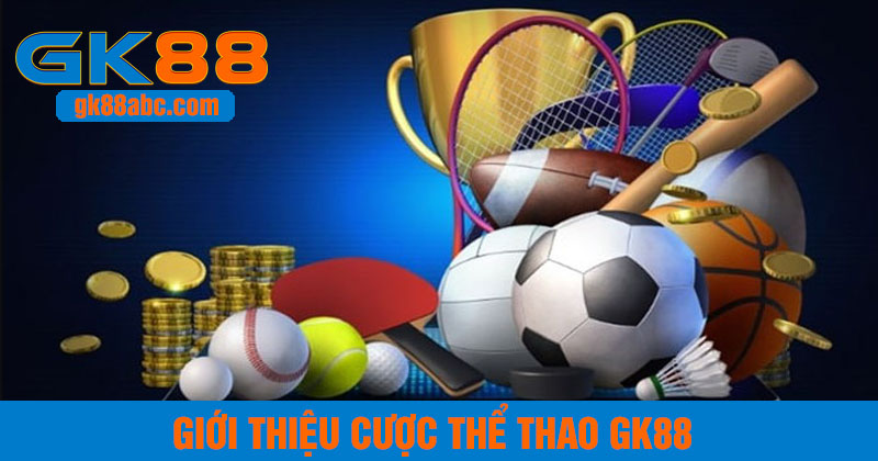giới thiệu sảnh cá cược thể thao gk88