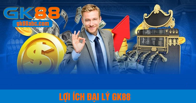 Lợi ích khi trở thành đại lý GK88