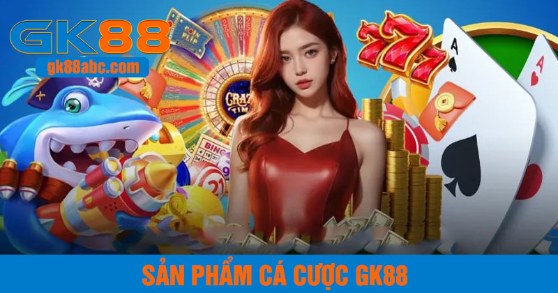 Các sản phẩm cá cược GK88 hấp dẫn