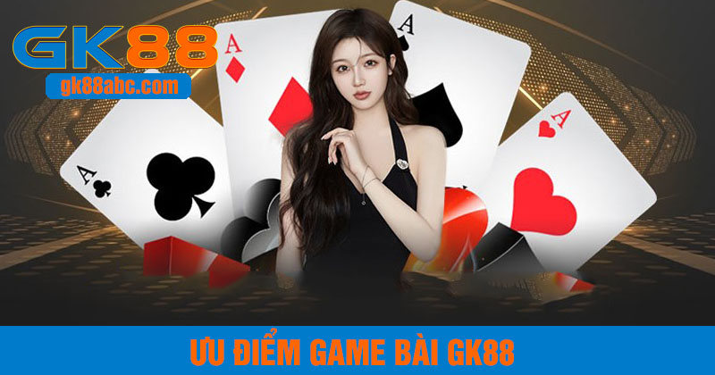 ưu điểm game bài GK88 thu hút triệu người chơi